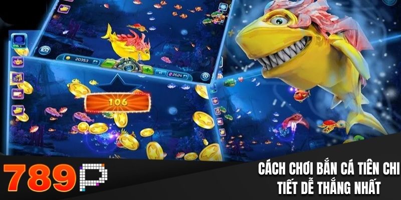 Cách chơi bắn cá tiên chi tiết dễ thắng nhất