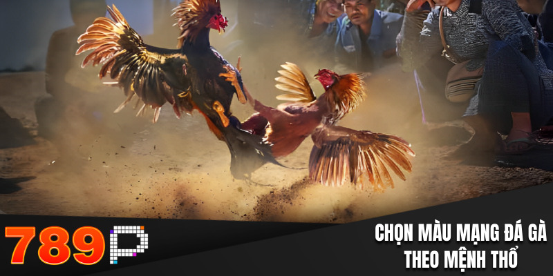 Chọn màu mạng đá gà theo mệnh thổ