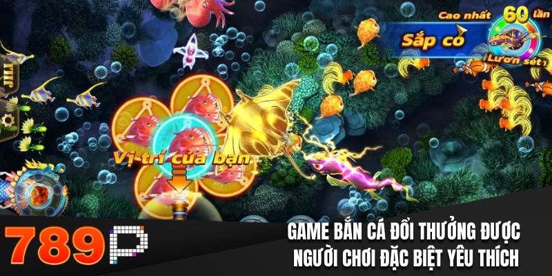 Game bắn cá đổi thưởng được người chơi đặc biệt yêu thích