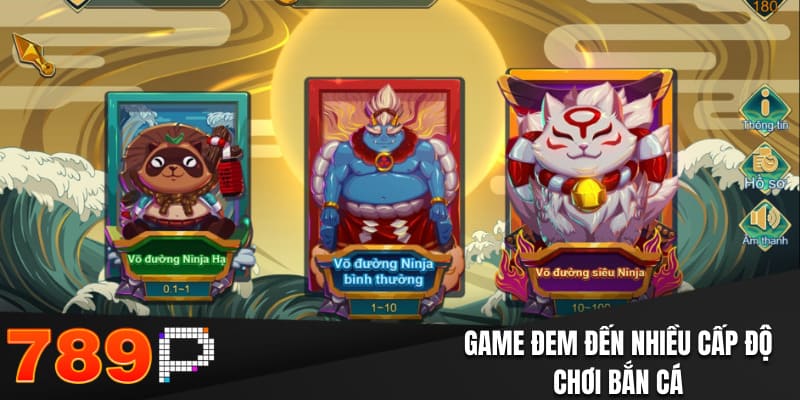 Game đem đến nhiều cấp độ chơi bắn cá