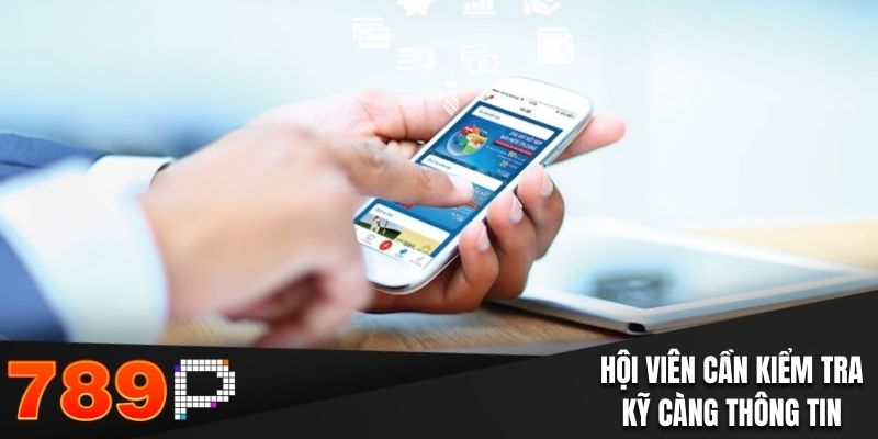 Hội viên cần kiểm tra kỹ càng thông tin khi rút tiền 789P