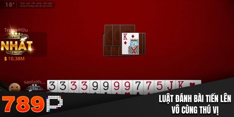 Luật đánh bài tiến lên vô cùng thú vị