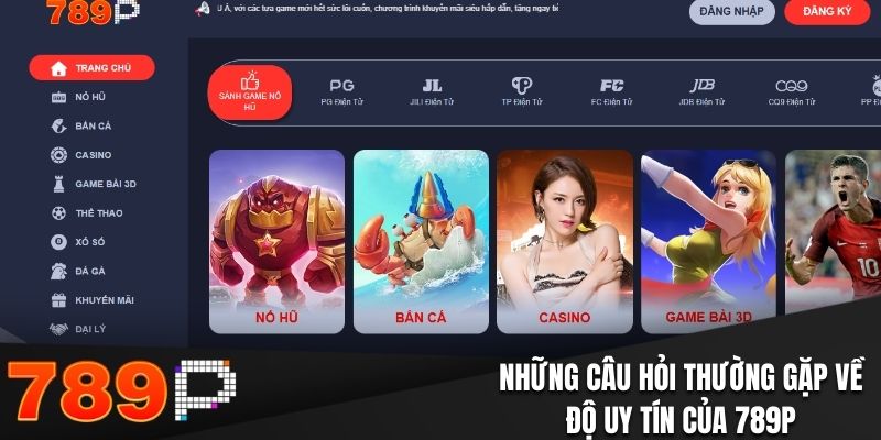Những câu hỏi thường gặp về độ uy tín của 789P