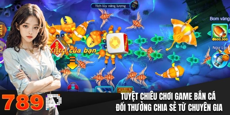 Tuyệt chiêu chơi game bắn cá đổi thưởng chia sẻ từ chuyên gia