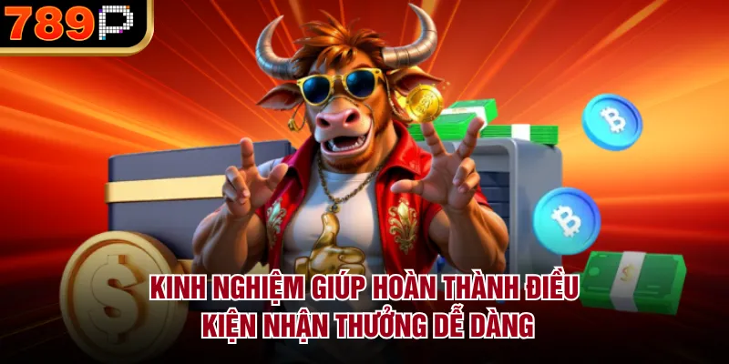 Kinh nghiệm giúp hoàn thành điều kiện nhận thưởng dễ dàng