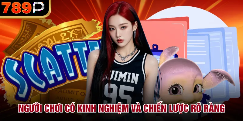 Người chơi có kinh nghiệm và chiến lược rõ ràng