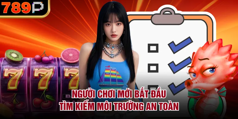 Người chơi mới bắt đầu tìm kiếm môi trường an toàn