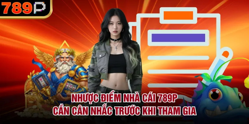 Nhược điểm nhà cái 789P cần cân nhắc trước khi tham gia