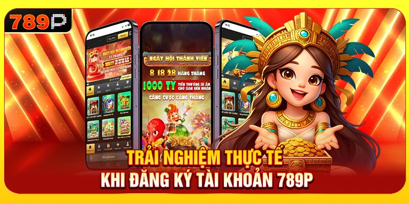 Trải nghiệm đăng ký thực tế tại 789P